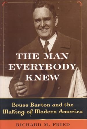 Seller image for Man Everybody Knew : Bruce Barton And the Making of Modern America for sale by GreatBookPrices