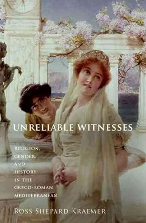 Seller image for Unreliable Witnesses : Religion, Gender, and History in the Greco-roman Mediterranean for sale by GreatBookPrices