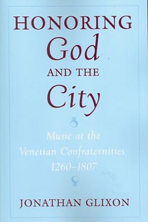 Bild des Verkufers fr Honoring God and the City : Music at the Venetian Confraternities, 1260-1807 zum Verkauf von GreatBookPricesUK