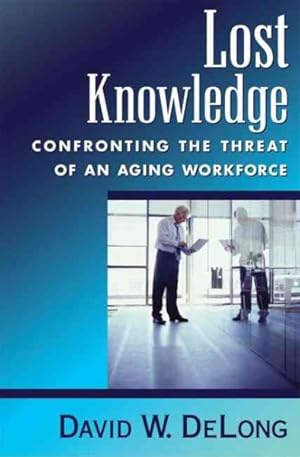 Imagen del vendedor de Lost Knowledge : Confronting the Threat of an Aging Workforce a la venta por GreatBookPrices