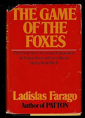 The Game Of The Foxes The Untold Story Of German Espionage In The United States And Great Britain...