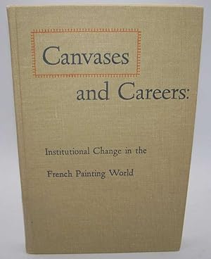 Imagen del vendedor de Canvases and Careers: Institutional Change in the French Painting World a la venta por Easy Chair Books