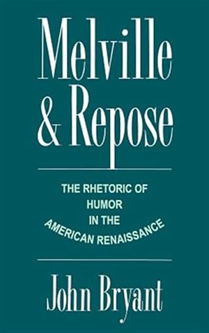 Imagen del vendedor de Melville and Repose : The Rhetoric of Humor in the American Renaissance a la venta por GreatBookPricesUK