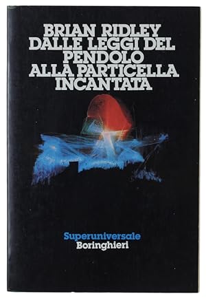 Image du vendeur pour DALLE LEGGI DEL PENDOLO ALLA PARTICELLA INCANTATA.: mis en vente par Bergoglio Libri d'Epoca