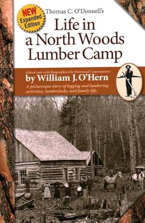 Bild des Verkufers fr Life in a North Woods Lumber Camp : A Picturesque Story of Logging and Lumbering Activities, Lumberjacks, and Family Life zum Verkauf von GreatBookPrices