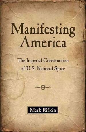 Imagen del vendedor de Manifesting America : The Imperial Construction of U.S. National Space a la venta por GreatBookPrices