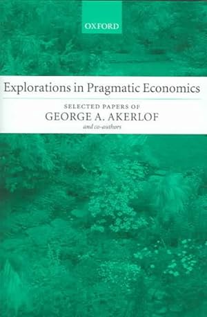 Image du vendeur pour Explorations In Pragmatic Economics : Selected Papers of George A Akerlof mis en vente par GreatBookPrices