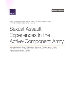Seller image for Sexual Assault Experiences in the Active-component Army : Variation by Year, Gender, Sexual Orientation, and Installation Risk Level for sale by GreatBookPrices