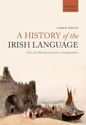 Seller image for History of the Irish Language : From the Norman Invasion to Independence for sale by GreatBookPrices