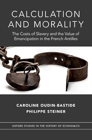 Immagine del venditore per Calculation and Morality : The Costs of Slavery and the Value of Emancipation in the French Antilles venduto da GreatBookPrices