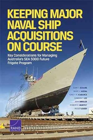 Seller image for Keeping Major Naval Ship Acquisitions on Course : Key Considerations for Managing Australia's SEA 5000 Future Frigate Program for sale by GreatBookPricesUK