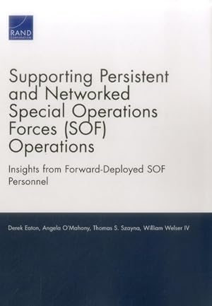 Seller image for Supporting Persistent and Networked Special Operations Forces (SOF) Operations : Insights from Forward-Deployed SOF Personnel for sale by GreatBookPrices