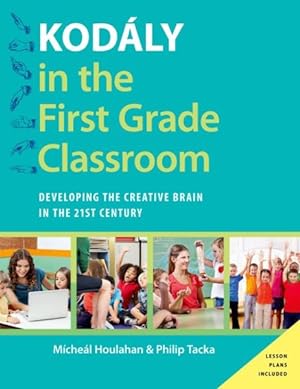 Immagine del venditore per Kodly in the First Grade Classroom : Developing the Creative Brain in the 21st Century venduto da GreatBookPrices