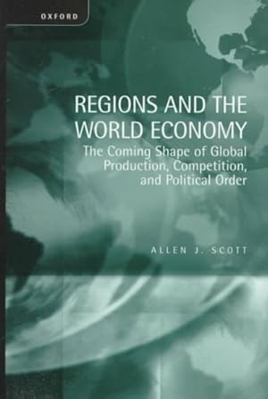 Seller image for Regions and the World Economy : The Coming Shape of Global Production, Competition, and Political Order for sale by GreatBookPricesUK