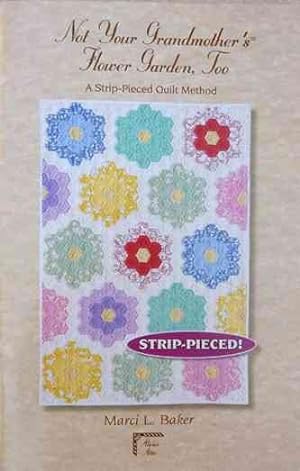 Immagine del venditore per Not Your Grandmother's Flower Garden, Too : A Strip-Pieced Quilt Method venduto da GreatBookPrices