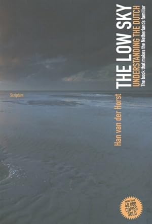 Immagine del venditore per Low Sky : Understanding the Dutch: The book that makes the Netherlands familiar venduto da GreatBookPrices