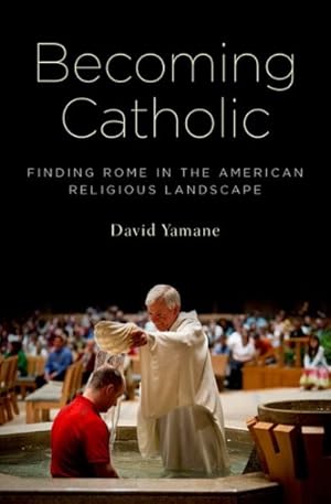 Imagen del vendedor de Becoming Catholic : Finding Rome in the American Religious Landscape a la venta por GreatBookPrices
