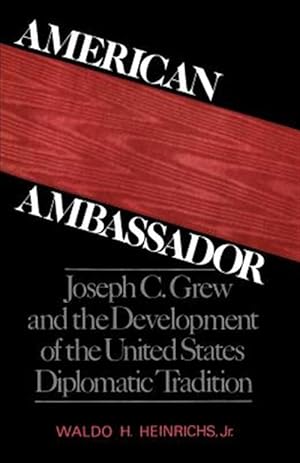 Seller image for American Ambassador : Joseph C. Grew and the Development of the United States Diplomatic Tradition for sale by GreatBookPrices