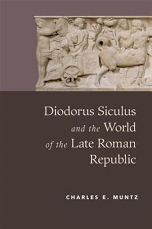 Seller image for Diodorus Siculus and the World of the Late Roman Republic for sale by GreatBookPrices