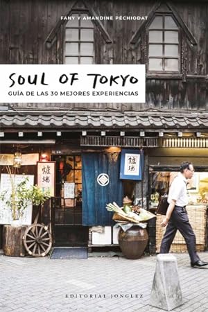 Image du vendeur pour Soul of Tokyo : Gua de las 30 experiencias ms nicas / A Guide to Exceptional Experiences -Language: spanish mis en vente par GreatBookPrices