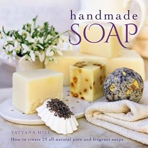 Seller image for Handmade Soap : How to Create 20 All-natural Pure and Fragrant Soaps for sale by GreatBookPrices