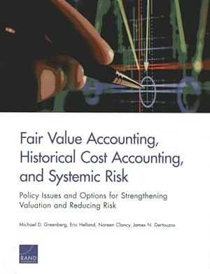 Seller image for Fair Value Accounting, Historical Cost Accounting, and Systemic Risk : Policy Issues and Options for Strengthening Valuation and Reducing Risk for sale by GreatBookPrices