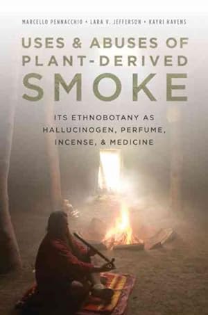Immagine del venditore per Uses and Abuses of Plant-Derived Smoke : Its Ethnobotany As Hallucinogen, Perfume, Incense, and Medicine venduto da GreatBookPrices