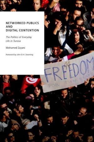 Bild des Verkufers fr Networked Publics and Digital Contention : The Politics of Everyday Life in Tunisia zum Verkauf von GreatBookPrices