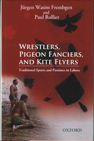 Seller image for Wrestlers, Pigeon Fanciers, and Kite Flyers : Traditional Sports and Pastimes in Lahore for sale by GreatBookPrices
