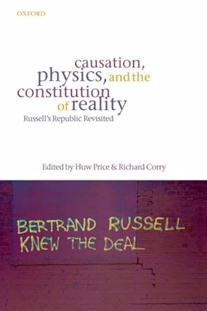 Bild des Verkufers fr Causation, Physics, And the Constitution of Reality : Russell's Republic Revisited zum Verkauf von GreatBookPrices