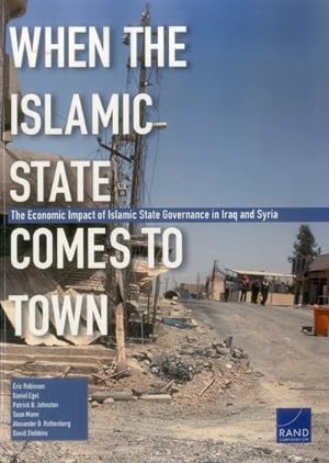 Seller image for When the Islamic State Comes to Town : The Economic Impact of Islamic State Governance in Iraq and Syria for sale by GreatBookPrices