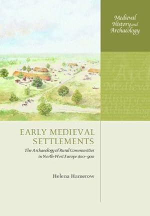 Bild des Verkufers fr Early Medieval Settlements : The Archaeology of Rural Communities in Northwest Europe 400-900 zum Verkauf von GreatBookPrices