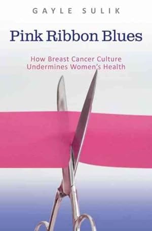 Bild des Verkufers fr Pink Ribbon Blues : How Breast Cancer Culture Undermines Women's Health zum Verkauf von GreatBookPricesUK