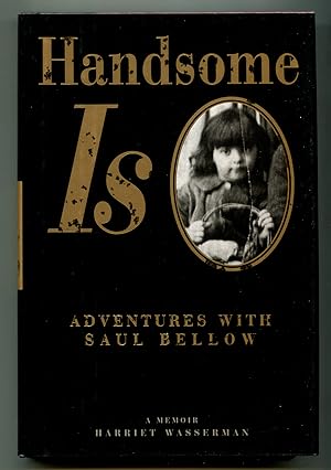 Seller image for Handsome Is: Adventures with Saul Bellow for sale by Between the Covers-Rare Books, Inc. ABAA