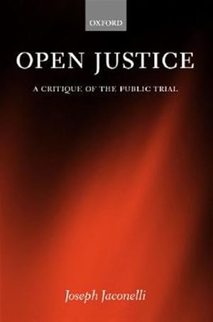 Seller image for Open Justice : A Critique of the Public Trial for sale by GreatBookPricesUK