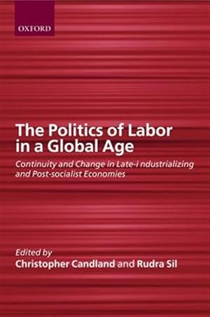 Immagine del venditore per Politics of Labor in a Global Age : Continuity and Change in Late-Industrilizing and Post-Socialist Economies venduto da GreatBookPricesUK