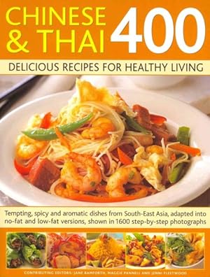 Imagen del vendedor de Chinese and Thai 400 : Delicious Recipes for Healthy Living- Tempting, Spicy and Aromatic Dishes from South-east Asia, Adapted into No-fat and Low-fat Versions, Shown in 1600 Step-by-step Photographs a la venta por GreatBookPrices