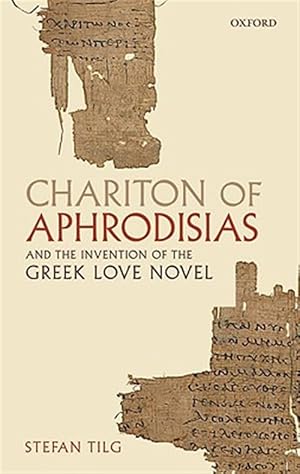 Bild des Verk�ufers f�r Chariton of Aphrodisias and the Invention of the Greek Love Novel zum Verkauf von GreatBookPricesUK
