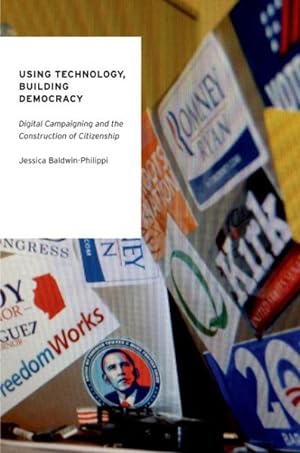 Bild des Verkufers fr Using Technology, Building Democracy : Digital Campaigning and the Construction of Citizenship zum Verkauf von GreatBookPrices
