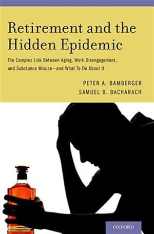 Imagen del vendedor de Retirement and the Hidden Epidemic : The Complex Link Between Aging, Work Disengagement, and Substance Misuse - and What to Do About It a la venta por GreatBookPrices
