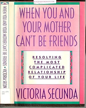 Seller image for When You and Your Mother Can't Be Friends: Resolving the Most Complicated Relationship of Your Life for sale by Blacks Bookshop: Member of CABS 2017, IOBA, SIBA, ABA