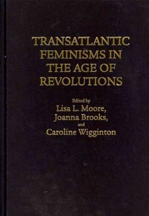 Imagen del vendedor de Transatlantic Feminisms in the Age of Revolutions a la venta por GreatBookPricesUK