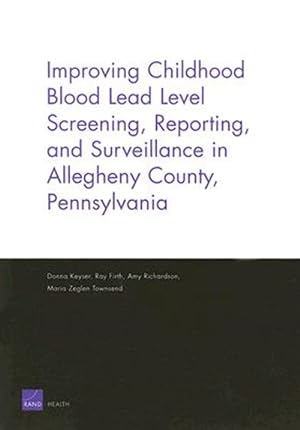 Bild des Verkufers fr Improving Childhood Blood Lead Level Screening, Reporting, and Surveillance in Allegheny County, Pennsylvania zum Verkauf von GreatBookPrices