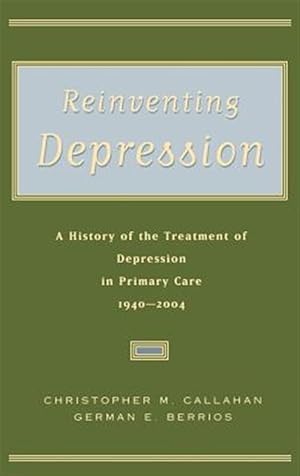 Immagine del venditore per Reinventing Depression : A History of the Treatment of Depression in Primary Care, 1940-2004 venduto da GreatBookPrices