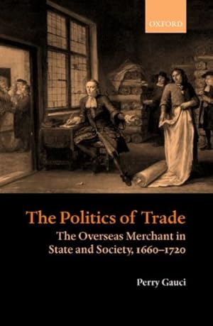 Imagen del vendedor de Politics of Trade : The Overseas Merchant in State and Society, 1660-1720 a la venta por GreatBookPrices