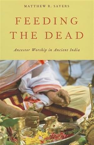 Immagine del venditore per Feeding the Dead : Ancestor Worship in Ancient India venduto da GreatBookPricesUK