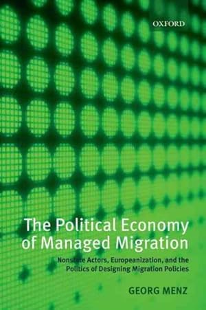 Immagine del venditore per Political Economy of Managed Migration : Nonstate Actors, Europeanization, and the Politics of Designing Migration Policies venduto da GreatBookPrices