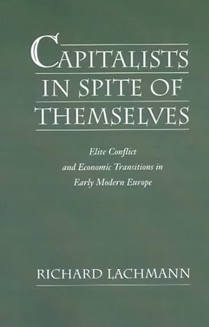 Immagine del venditore per Capitalists in Spite of Themselves : Elite Conflict and European Transitions in Early Modern Europe venduto da GreatBookPrices