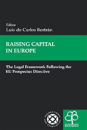 Bild des Verkufers fr Raising Capital in Europe : The Legal Framework Following the Eu Prospectus Directive zum Verkauf von GreatBookPrices