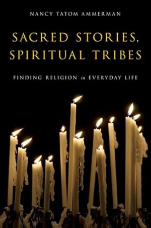 Image du vendeur pour Sacred Stories, Spiritual Tribes : Finding Religion in Everyday Life mis en vente par GreatBookPrices